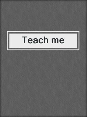 cover image of Teach me