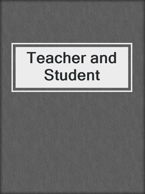 cover image of Teacher and Student