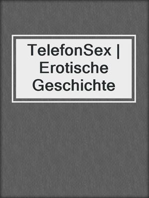 cover image of TelefonSex | Erotische Geschichte