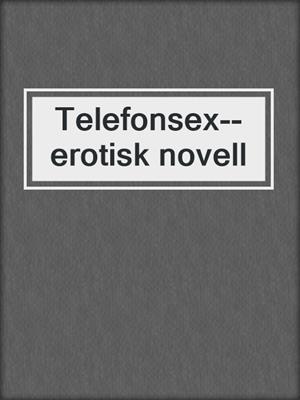 cover image of Telefonsex--erotisk novell