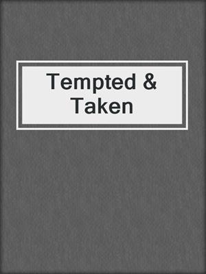 cover image of Tempted & Taken