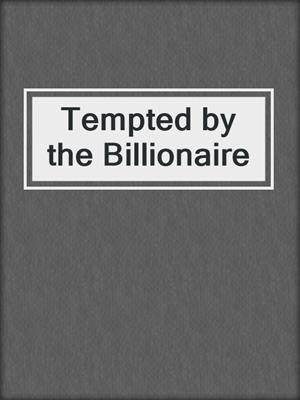 cover image of Tempted by the Billionaire