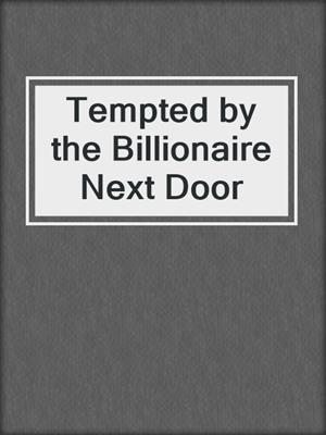 cover image of Tempted by the Billionaire Next Door
