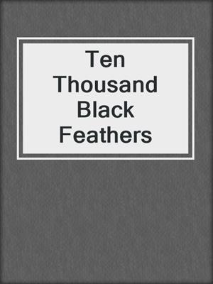 cover image of Ten Thousand Black Feathers