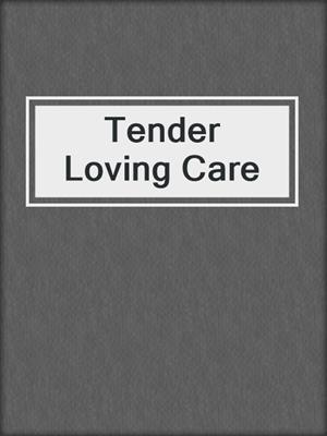 cover image of Tender Loving Care