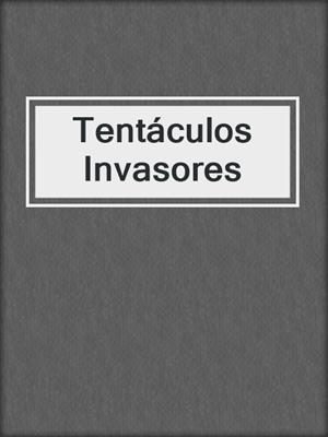 cover image of Tentáculos Invasores