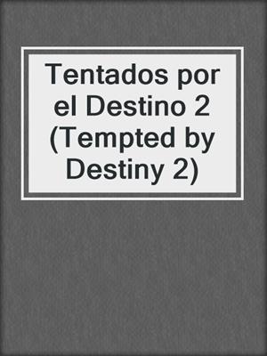 cover image of Tentados por el Destino 2 (Tempted by Destiny 2)