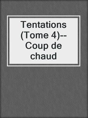 cover image of Tentations (Tome 4)--Coup de chaud