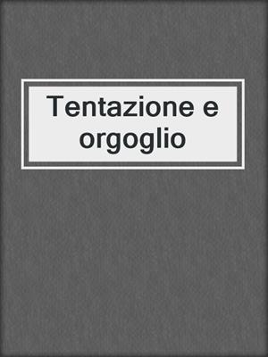 cover image of Tentazione e orgoglio