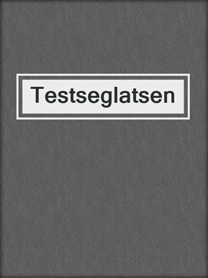 cover image of Testseglatsen