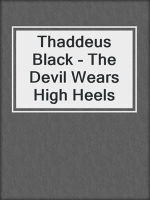 cover image of Thaddeus Black - The Devil Wears High Heels