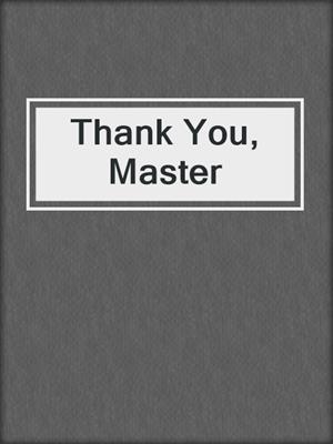 cover image of Thank You, Master