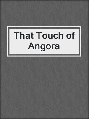 cover image of That Touch of Angora