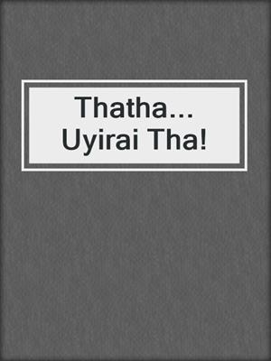 cover image of Thatha... Uyirai Tha!