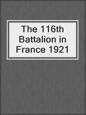 The 116th Battalion in France 1921