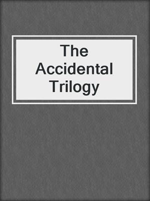 cover image of The Accidental Trilogy