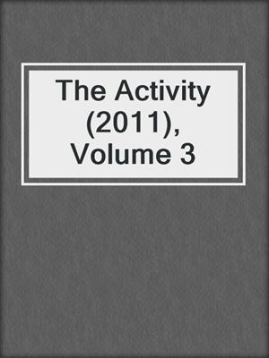 cover image of The Activity (2011), Volume 3