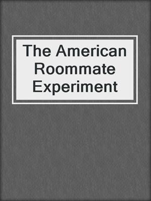 cover image of The American Roommate Experiment