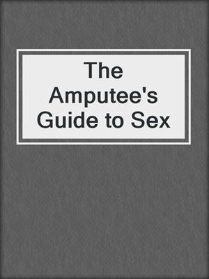 cover image of The Amputee's Guide to Sex