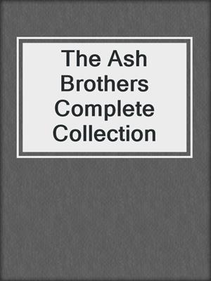 cover image of The Ash Brothers Complete Collection