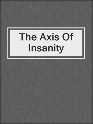 The Axis Of Insanity