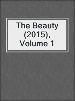 cover image of The Beauty (2015), Volume 1