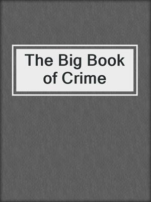 cover image of The Big Book of Crime