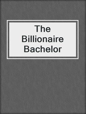 cover image of The Billionaire Bachelor