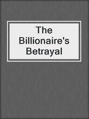 cover image of The Billionaire's Betrayal