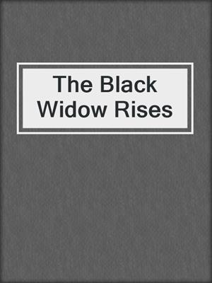 cover image of The Black Widow Rises