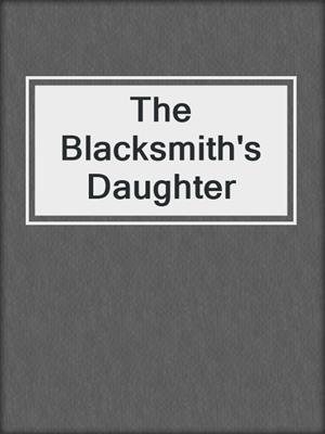 cover image of The Blacksmith's Daughter