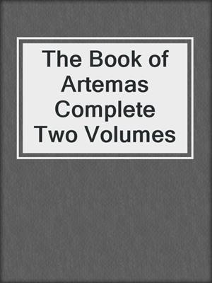 cover image of The Book of Artemas Complete Two Volumes