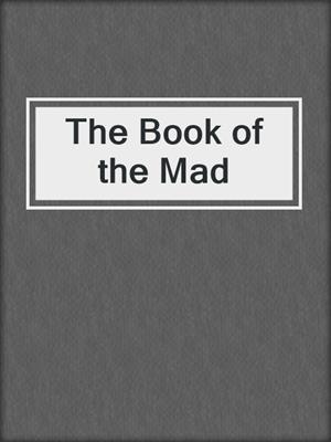 cover image of The Book of the Mad