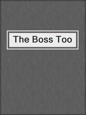 cover image of The Boss Too