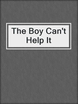 cover image of The Boy Can't Help It