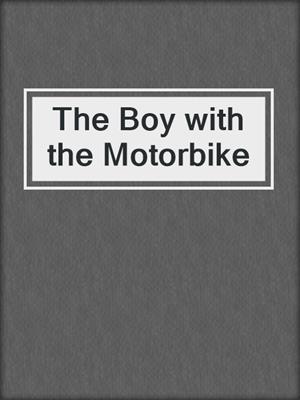 cover image of The Boy with the Motorbike