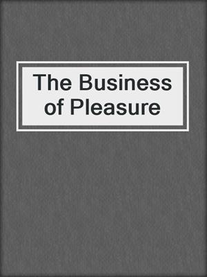 cover image of The Business of Pleasure