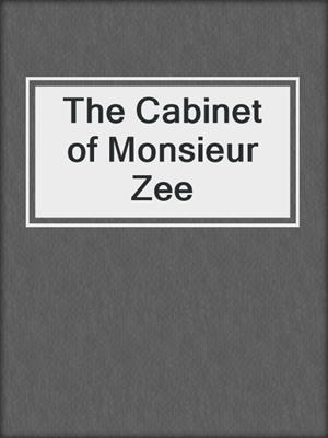 cover image of The Cabinet of Monsieur Zee