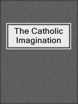 cover image of The Catholic Imagination