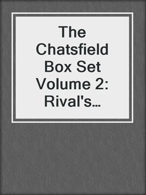 cover image of The Chatsfield Box Set Volume 2: Rival's Challenge\Tycoon's Temptation\Rebel's Bargain\Heiress's Defiance