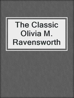 cover image of The Classic Olivia M. Ravensworth