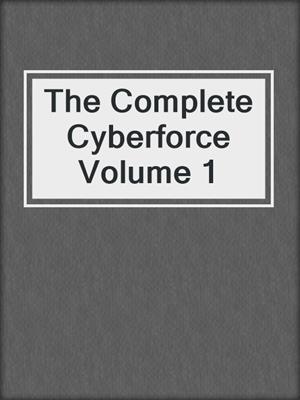 cover image of The Complete Cyberforce Volume 1