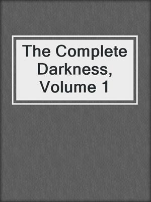 cover image of The Complete Darkness, Volume 1