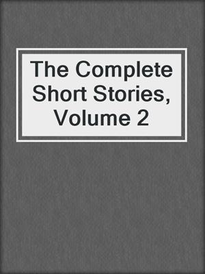 cover image of The Complete Short Stories, Volume 2