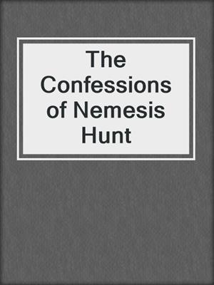 cover image of The Confessions of Nemesis Hunt