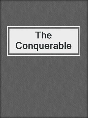 cover image of The Conquerable