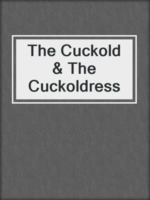 cover image of The Cuckold & The Cuckoldress
