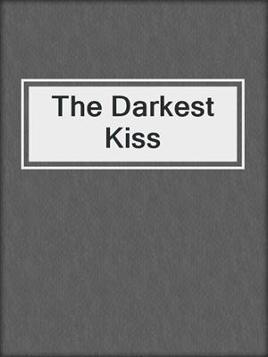 cover image of The Darkest Kiss