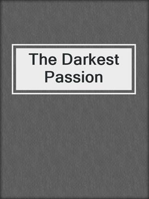 cover image of The Darkest Passion