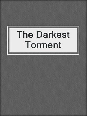 The Darkest Torment
